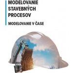 Modelovanie stavebných procesov - Modelovanie v čase – Hledejceny.cz