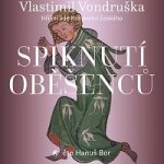 Hanuš Bor Vondruška: Spiknutí oběšenců Hříšní lidé Království českého MP3 – Hledejceny.cz