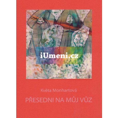 Přesedni na můj vůz - Květa Monhartová – Hledejceny.cz