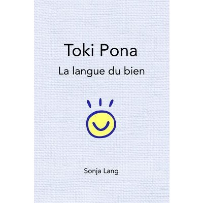 Toki Pona: La Langue Du Bien Lang SonjaPaperback – Zboží Mobilmania