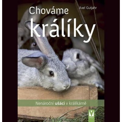 Chováme králíky - Nenároční ušáci v králíkárně – Hledejceny.cz