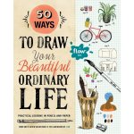50 Ways to Draw Your Beautiful, Ordinary Life - Irene Smit, Astrid van der Hulst – Hledejceny.cz