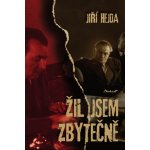 Žil jsem zbytečně - Jiří Hejda – Hledejceny.cz
