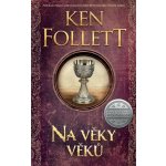 Na věky věků - Ken Follett – Hledejceny.cz
