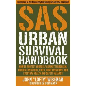 SAS Urban Survival Handbook: How to Protect Yourself Against Terrorism, Natural Disasters, Fires, Home Invasions, and Everyday Health and Safety Ha Wiseman John LoftyPaperback