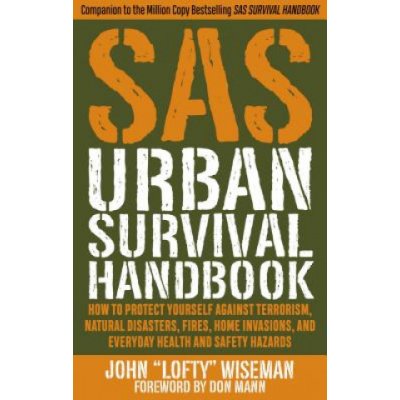 SAS Urban Survival Handbook: How to Protect Yourself Against Terrorism, Natural Disasters, Fires, Home Invasions, and Everyday Health and Safety Ha Wiseman John LoftyPaperback – Zbozi.Blesk.cz