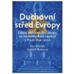 Duchovní střed Evropy - Blažek, Petr,Pokorný, Vojtěch, Vázaná – Hledejceny.cz