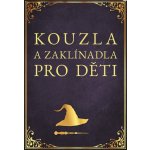 Kouzla a zaklínadla pro děti - Zuzana Neubauerová – Hledejceny.cz