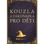 Kouzla a zaklínadla pro děti - Zuzana Neubauerová – Sleviste.cz