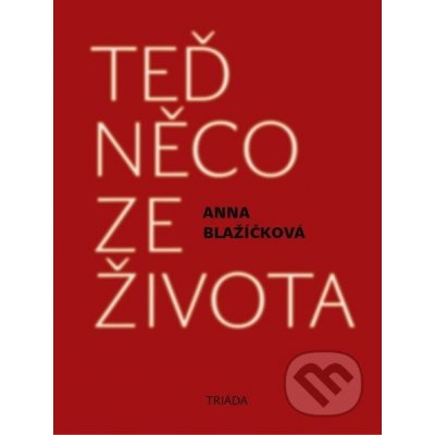 Teď něco ze života - Anna Blažíčková – Hledejceny.cz