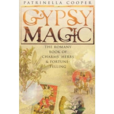Gypsy Magic - The Romany Book of Charms, Herbs and Fortune-Telling (Copper Patrinella)( / softback) – Zboží Mobilmania