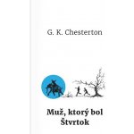 Muž, ktorý bol Štvrtok - Gilbert Keith Chesterton – Hledejceny.cz
