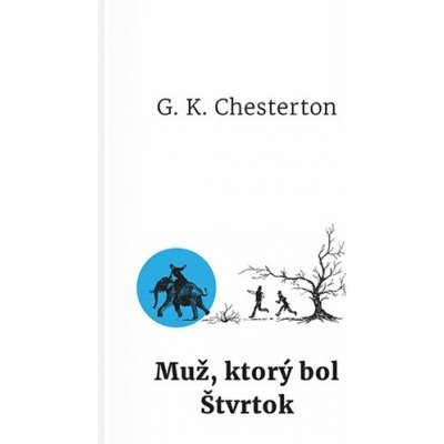 Muž, ktorý bol Štvrtok - Gilbert Keith Chesterton – Hledejceny.cz