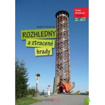 Rozhledny a ztracené hrady 2.. Česká republika Východ Vladimír Pohorecký Radioservis