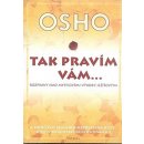 Tak pravím vám… Rozpravy nad mystickými výroky Ježíšovými - Osho