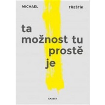 Ta možnost tu prostě je - Michael Třeštík