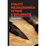 Staletí mezinárodních vztahů a diplomacie - Zdeněk Veselý – Hledejceny.cz