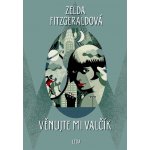 Věnujte mi valčík - Fitzgerald Zelda – Hledejceny.cz