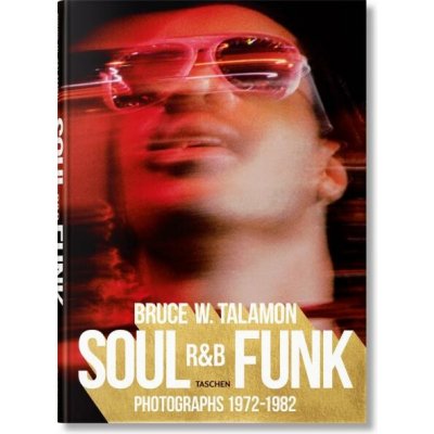 Bruce W. Talamon: Soul. R&B. Funk: Photographs 1972–1982 – Hledejceny.cz