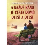 A každé ráno je cesta domů delší a delší - Backman Fredrik – Zboží Mobilmania