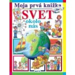 Moja prvá knižka - Svet okolo nás – Hledejceny.cz