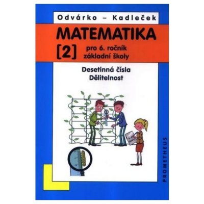 Matematika pro 6. ročník ZŠ - 2. díl Desetinná čísla, Dělitelnost - 3. vydání - Odvárko Oldřich, Kadleček Jiří – Hledejceny.cz