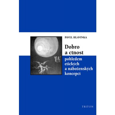 Dobro a ctnost pohledem etických a náboženských koncepcí Hlavinka Pavel – Zbozi.Blesk.cz