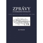 Zprávy z českého století -- tiskové agentury a česká společnost 1848 -1948 - Jan Stejskal – Sleviste.cz