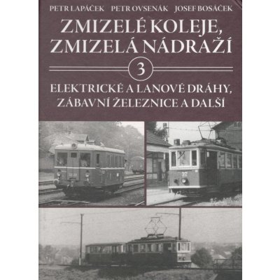Zmizelé koleje, zmizelá nádraží 3 - Petr Lapáček – Zbozi.Blesk.cz