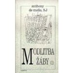 Modlitba žáby 1. díl -- kniha meditací v povídkách - de Mello Anthony – Hledejceny.cz