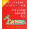 Kniha Průvodce pro nesmělé dívky - Jak získat báječné tělo - Naik Anita