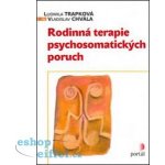 Rodinná terapie psychosomatických poruch - Ludmila Trapková; Vladislav Chvála – Hledejceny.cz