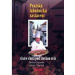 Pražská labužnická zastavení -- Ttisíce chutí pod stovkou věží - Pavlína Filipovská, Lubomír Trávníček – Hledejceny.cz