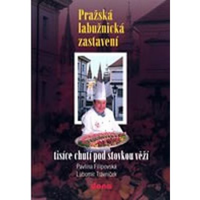 Pražská labužnická zastavení -- Ttisíce chutí pod stovkou věží - Pavlína Filipovská, Lubomír Trávníček – Hledejceny.cz