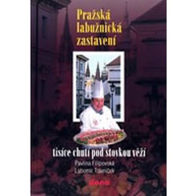 Pražská labužnická zastavení -- Ttisíce chutí pod stovkou věží - Pavlína Filipovská, Lubomír Trávníček