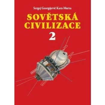 Sovětská civilizace 2 - Sergej Georgijevič Kara-Murza
