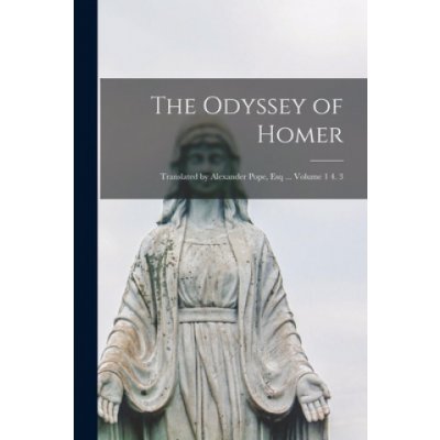 The Odyssey of Homer; Translated by Alexander Pope, Esq Volume 1 4. 3 – Zboží Mobilmania