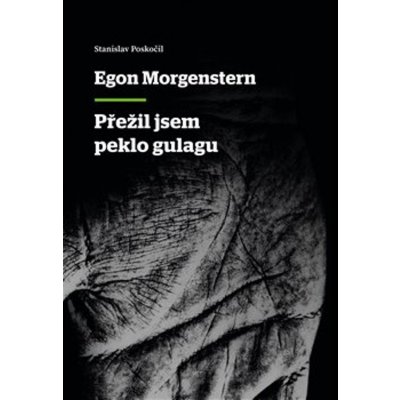 Přežil jsem peklo gulagu - Egon Morgenstern – Hledejceny.cz