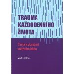 Trauma každodenního života. Cesta k dosažení vnitřního klidu - Mark Epstein – Zbozi.Blesk.cz