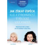 Jak získat úspěch, klid a vyrovnanost v hektické současnosti - Radka Loja, Olga Lošťáková – Zboží Mobilmania