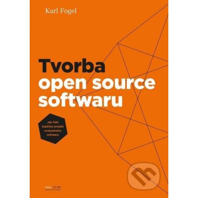 Tvorba open source softwaru. Jak řídit úspěšný projekt vobodného softwaru - Karl Fogel e-kniha – Hledejceny.cz