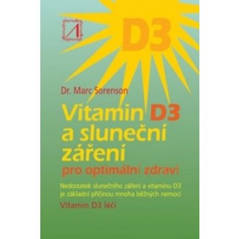 Vitamin D3 a sluneční záření. Pro optimální zdraví - Marc Sorenson