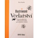 Ilustrované včelařství, Nepostradatelná rodinná příručka pro odvážné včelaře – Hledejceny.cz