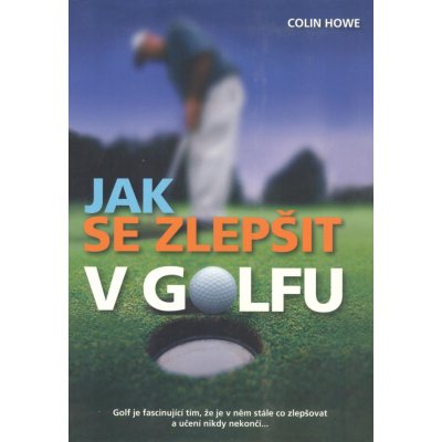 Jak se zlepšit v golfu - Colin Howe – Zboží Mobilmania