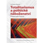 Totalitarismus a politické náboženství. Intelektuální historie - A. James Gregor - Centrum pro studium demokracie – Hledejceny.cz