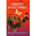 Přežít svou smrt - Elisabeth Kübler-Rossová – Sleviste.cz