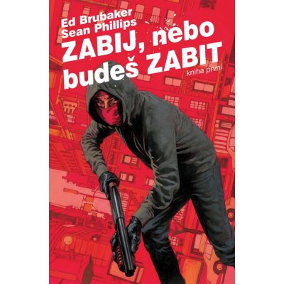 Zabij, nebo budeš zabit 1 - Ed Brubaker – Zboží Mobilmania