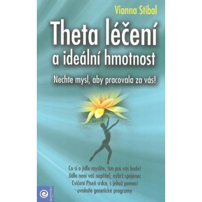 Theta léčení a ideální hmotnost - Nechte mysl, aby pracovala za vás! - Vianna Stibal – Sleviste.cz