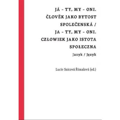 Já - ty, my - oni. Člověk jako bytost společenská / Ja - ty, my - oni. Człowiek jako istota społeczna - Lucie Saicová Římalová – Hledejceny.cz