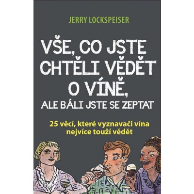Vše, co jste chtěli vědět o víně, ale báli jste se zeptat - Jerry Lockspeiser – Zbozi.Blesk.cz